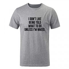 I Don't Like Being Told What to Do Unless I'm Naked Humour Print T-Shirt Mens Graphic Tee Womens Funny Rude Tops